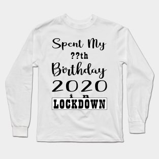 SPENT MY BIRTHDAY 2020 IN LOCK DOWN Long Sleeve T-Shirt